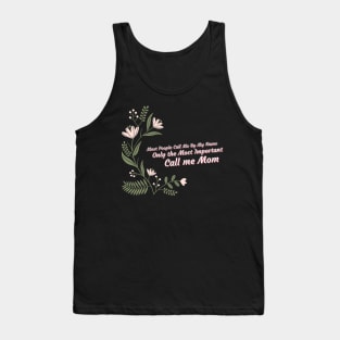 People Call Me By Name Only The Most Important Call Me Mom Tank Top